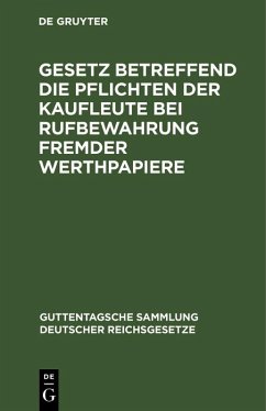 Cover Gesetz betreffend die Pflichten der Kaufleute bei Rufbewahrung fremder Werthpapiere (eBook, PDF)