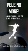 Pele No More!: An Unknown Life of King of Football (eBook, ePUB)