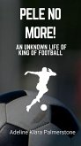 Pele No More!: An Unknown Life of King of Football (eBook, ePUB) Pele No More!: An Unknown Life of King of Football (eBook, ePUB)