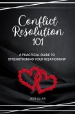 Conflict Resolution 101: A Practical Guide to Strengthening Your Relationship (eBook, ePUB) Conflict Resolution 101: A Practical Guide to Strengthening Your Relationship (eBook, ePUB)