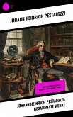 Johann Heinrich Pestalozzi: Gesammelte Werke (eBook, ePUB)