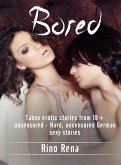 Bored: Taboo erotic stories from 18+ uncensored - Hard, uncensored German sexy stories (eBook, ePUB)