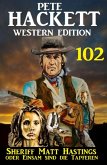 Sheriff Matt Hastings oder ¿Einsam sind die Tapferen: Pete Hackett Western Edition 102 (eBook, ePUB)