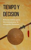 Tiempo y decisión (Relatos cortos para desenmascarar la estupidez humana, #1) (eBook, ePUB)