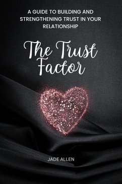 The Trust Factor: A Guide to Building and Strengthening Trust in Your Relationship (eBook, ePUB) - Allen, Jade