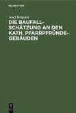 Die Baufallschätzung an den kath. Pfarrpfründegebäuden (eBook, PDF)