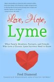 Love, Hope, Lyme: What Family Members, Partners, and Friends Who Love a Chronic Lyme Survivor Need to Know: What Family Members, Partners, and Friends Who Love a Chronic Lyme Disease Survivor Need to Know (eBook, ePUB)