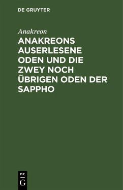 Anakreons auserlesene Oden und die zwey noch übrigen Oden der Sappho (eBook, PDF) - Anakreon