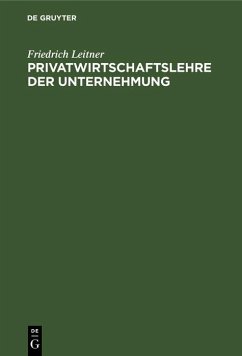Privatwirtschaftslehre der Unternehmung (eBook, PDF) - Leitner, Friedrich