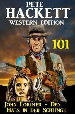 John Lorimer - Den Hals in der Schlinge: Pete Hackett Western Edition 101 (eBook, ePUB) - Hackett, Pete