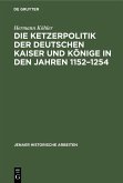 Die Ketzerpolitik der deutschen Kaiser und Könige in den Jahren 1152-1254 (eBook, PDF)