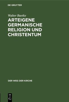 Arteigene germanische Religion und Christentum (eBook, PDF) - Baetke, Walter