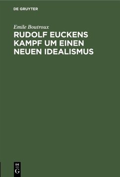 Rudolf Euckens Kampf um einen neuen Idealismus (eBook, PDF) - Boutroux, Emile