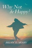 Why Not be Happy? (eBook, ePUB)