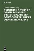 Rückblick den Krieg gegen Rosas und die Schicksale der deutschen Truppe im Dienste Brasiliens (eBook, PDF)