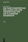 Otto Schwarz: Die Funktionsprüfung des Auges und ihre Verwertung für die allgemeine Diagnostik. Teil 1 (eBook, PDF)