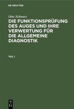 Otto Schwarz: Die Funktionsprüfung des Auges und ihre Verwertung für die allgemeine Diagnostik. Teil 1 (eBook, PDF) - Schwarz, Otto