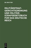 Militärstrafgerichtsordnung und Militär-Strafgesetzbuch für das Deutsche Reich (eBook, PDF)