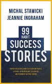 99 Habit Success Stories: Proven Successful Habits of Everyday People, Authors, Entrepreneurs, Celebrities and Prominent Historic Figures (eBook, ePUB)