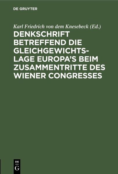 Denkschrift betreffend die Gleichgewichts-Lage Europa's beim zusammentritte des Wiener Congresses (eBook, PDF) Denkschrift betreffend die Gleichgewichts-Lage Europa's beim zusammentritte des Wiener Congresses (eBook, PDF)