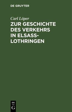 Zur Geschichte des Verkehrs in Elsaß-Lothringen (eBook, PDF) - Löper, Carl