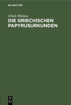 Die griechischen Papyrusurkunden (eBook, PDF) - Wilcken, Ulrich