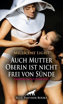 Auch Mutter Oberin ist nicht frei von Sünde   Erotische Geschichte (eBook, PDF) - Light, Millicent