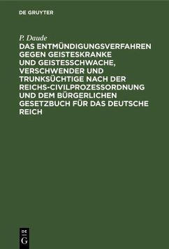 Cover Das Entmündigungsverfahren gegen Geisteskranke und Geistesschwache, Verschwender und Trunksüchtige nach der Reichs-Civilprozeßordnung und dem Bürgerlichen Gesetzbuch für das Deutsche Reich (eBook, PDF)
