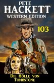 Die Hölle von Tombstone: Pete Hackett Western Edition 103 (eBook, ePUB)