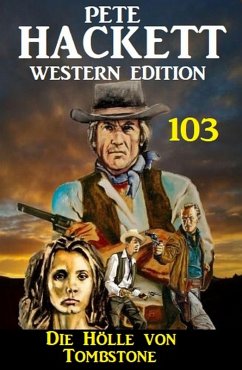 Cover Die Hölle von Tombstone: Pete Hackett Western Edition 103 (eBook, ePUB)