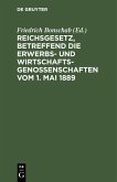 Reichsgesetz, betreffend die Erwerbs- und Wirtschaftsgenossenschaften vom 1. Mai 1889 (eBook, PDF)