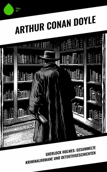Sherlock Holmes: Gesammelte Kriminalromane und Detektivgeschichten (eBook, ePUB)