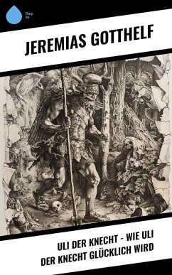 Uli der Knecht - Wie Uli der Knecht glücklich wird (eBook, ePUB) - Gotthelf, Jeremias