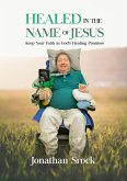 Healed in the Name of Jesus: Keep Your Faith in God's Healing Promises (eBook, ePUB)