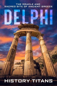 Delphi: The Oracle and Sacred Site of Ancient Greece (eBook, ePUB) - Titans, History