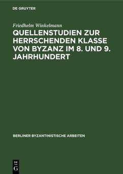 Quellenstudien zur Herrschenden Klasse von Byzanz im 8. und 9. Jahrhundert (eBook, PDF) - Winkelmann, Friedhelm