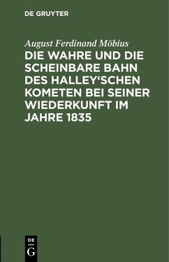 Die wahre und die scheinbare Bahn des Halley'schen Kometen bei seiner Wiederkunft im Jahre 1835 (eBook, PDF) - Möbius, August Ferdinand