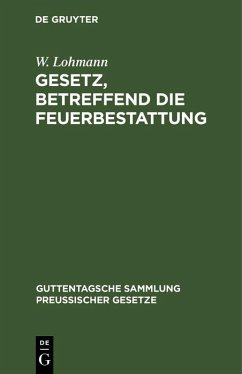 Gesetz, betreffend die Feuerbestattung (eBook, PDF) - Lohmann, W.