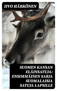 Suomen kansan eläinsatuja: Ensimmäinen sarja suomalaisia satuja lapsille (eBook, ePUB) - Härkönen, Iivo