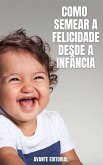 Como Semear a Felicidade Desde a Infância (eBook, ePUB) Como Semear a Felicidade Desde a Infância (eBook, ePUB)