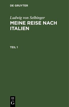 Ludwig von Selbinger: Meine Reise nach Italien. Teil 1 (eBook, PDF) - Selbinger, Ludwig von