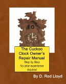 The Cuckoo Clock Owner?s Repair Manual (Clock Repair you can Follow Along) (eBook, ePUB)