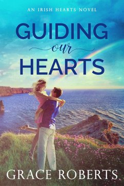 Guiding Our Hearts (Irish Hearts, #3) (eBook, ePUB) - Roberts, Grace