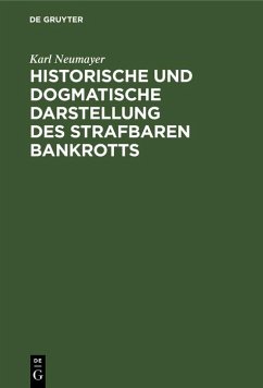 Historische und dogmatische Darstellung des strafbaren Bankrotts (eBook, PDF) - Neumayer, Karl