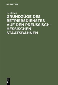 Grundzüge des Betriebsdienstes auf den preußisch-hessischen Staatsbahnen (eBook, PDF) - Struck, R.