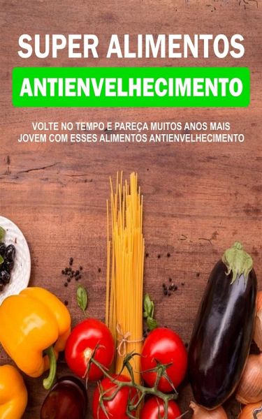 Super Alimentos Antienvelhecimento (eBook, ePUB) Super Alimentos Antienvelhecimento (eBook, ePUB)