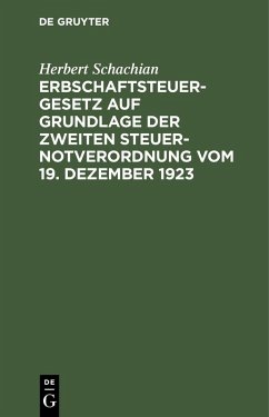 Erbschaftsteuergesetz auf Grundlage der Zweiten Steuer-Notverordnung vom 19. Dezember 1923 (eBook, PDF) - Schachian, Herbert