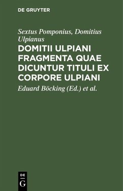 Domitii Ulpiani fragmenta quae dicuntur tituli ex corpore Ulpiani (eBook, PDF) - Pomponius, Sextus; Ulpianus, Domitius