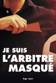 Je suis l'arbitre masqué (eBook, ePUB)