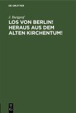 Los von Berlin! heraus aus dem alten Kirchentum! (eBook, PDF)